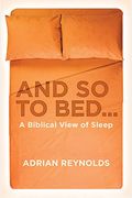 And So To Bed...: A Biblical View Of Sleep