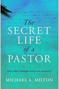 The Secret Life Of A Pastor: (And Other Intimate Letters On Ministry)