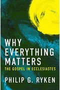 Why Everything Matters: The Gospel In Ecclesiastes