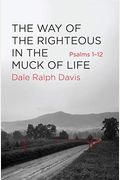 The Way Of The Righteous In The Muck Of Life: Psalms 1-12