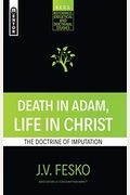 Death In Adam, Life In Christ: The Doctrine Of Imputation