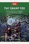 The Swamp Fox: Francis Marion's Campaign in the Carolinas 1780