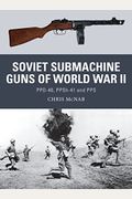 Soviet Submachine Guns Of World War Ii: Ppd-40, Ppsh-41 And Pps