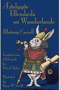 ÆðElgyðE EllendæDa On Wundorlande: Alice's Adventures In Wonderland In Old English