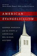 American Evangelicalism: George Marsden And The State Of American Religious History
