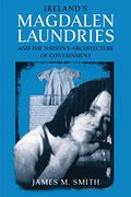 Ireland's Magdalen Laundries And The Nation's Architecture Of Containment