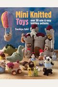 Mini Knitted Toys: Over 30 Cute & Easy Knitting Patterns