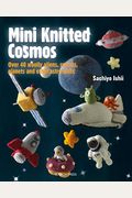 Mini Knitted Cosmos: Over 40 Woolly Aliens, Rockets, Planets And Other Astro-Knits