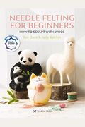 Needle Felting for Beginners: How to Sculpt with Wool