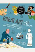 Great Art in 30 Seconds: 30 Awesome Art Topics for Curious Kids