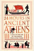 24 Hours In Ancient Athens: A Day In The Lives Of The People Who Lived There