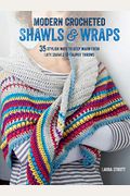 Modern Crocheted Shawls And Wraps: 35 Stylish Ways To Keep Warm, From Lacy Shawls To Chunky Afghans