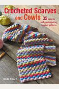 Crocheted Scarves And Cowls: 35 Colorful And Contemporary Crochet Patterns