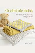 35 Knitted Baby Blankets: For The Nursery, Stroller, And Playtime