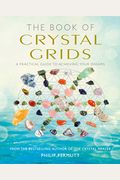 The Book Of Crystal Grids: A Practical Guide To Achieving Your Dreams