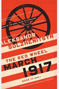 March 1917: The Red Wheel, Node Iii, Book 1 (The Center For Ethics And Culture Solzhenitsyn Series)