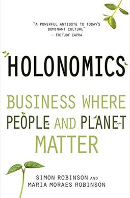 Holonomics: Business Where People and Planet Matter Holonomics: Business Where People and Planet Matter