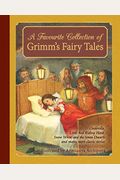 A Favorite Collection Of Grimm's Fairy Tales: Cinderella, Little Red Riding Hood, Snow White And The Seven Dwarfs And Many More Classic Stories