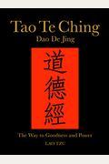 Tao Te Ching (Dao De Jing): The Way To Goodness And Power