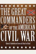 The Great Commanders Of The American Civil War: Union & Confederate Generals Head-To-Head