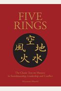 Five Rings: A New Translation Of The Classic Text On Mastery In Swordsmanship, Leadership And Conflict