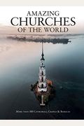 Amazing Churches Of The World: More Than 100 Cathedrals, Chapels & Basilicas