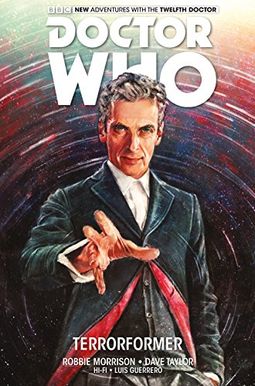 Doctor Who: The Twelfth Doctor Vol. 1: Terrorformer Doctor Who: The Twelfth Doctor Vol. 1: Terrorformer