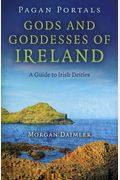 Pagan Portals - Gods And Goddesses Of Ireland: A Guide To Irish Deities