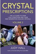 Crystal Prescriptions: The A-Z Guide To Over 1,250 Conditions And Their New Generation Healing Crystals Volume 2