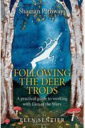 Shaman Pathways - Following The Deer Trods: A Practical Guide To Working With Elen Of The Ways