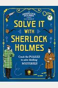 Solve It With Sherlock Holmes: Crack The Puzzles To Solve Thrilling Mysteries