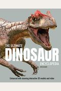 The Ultimate Dinosaur Encyclopedia: Enhanced With Stunning Interactive 3d Models And Videos