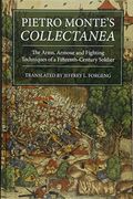 Pietro Monte's Collectanea: The Arms, Armour And Fighting Techniques Of A Fifteenth-Century Soldier
