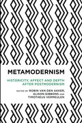 Metamodernism: Historicity, Affect, And Depth After Postmodernism