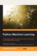 Python Machine Learning: Unlock Deeper Insights Into Machine Leaning With This Vital Guide To Cutting-Edge Predictive Analytics