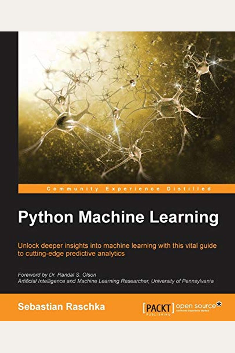 Python Machine Learning: Unlock Deeper Insights Into Machine Leaning With This Vital Guide To Cutting-Edge Predictive Analytics