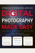 Digital Photography Made Easy: Straightforward Advice