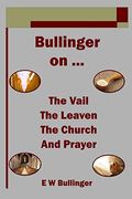Bullinger On ... The Vail, The Leaven, The Church And Prayer