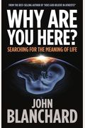 Why Are You Here?: Searching For The Meaning Of Life