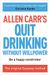 Allen Carr's Quit Drinking Without Willpower: Be A Happy Nondrinker