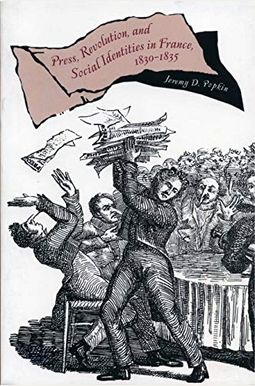 Press, Revolution, and Social Identities in France, 1830-1835 Press, Revolution, and Social Identities in France, 1830-1835
