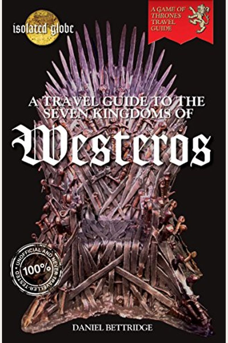 The Travel Guide To The Seven Kingdoms Of Westeros