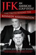 Jfk: An American Coup D'etat: The Truth Behind The Kennedy Assassination
