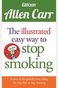 The Illustrated Easyway To Stop Smoking: A Smoker's Guide To Just How Easy It Is To Quit