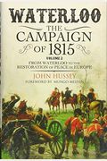 Waterloo: The Campaign Of 1815: Volume Ii - From Waterloo To The Restoration Of Peace In Europe