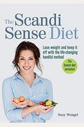 The Scandi Sense Diet: Lose Weight And Keep It Off With The Life-Changing Handful Method