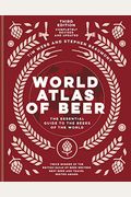 World Atlas Of Beer: The Essential New Guide To The Beers Of The World