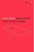 Frames Of War: When Is Life Grievable?