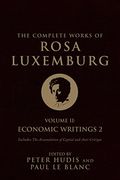 The Complete Works Of Rosa Luxemburg, Volume Ii: Economic Writings 2