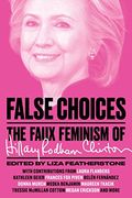 False Choices: The Faux Feminism Of Hillary Rodham Clinton